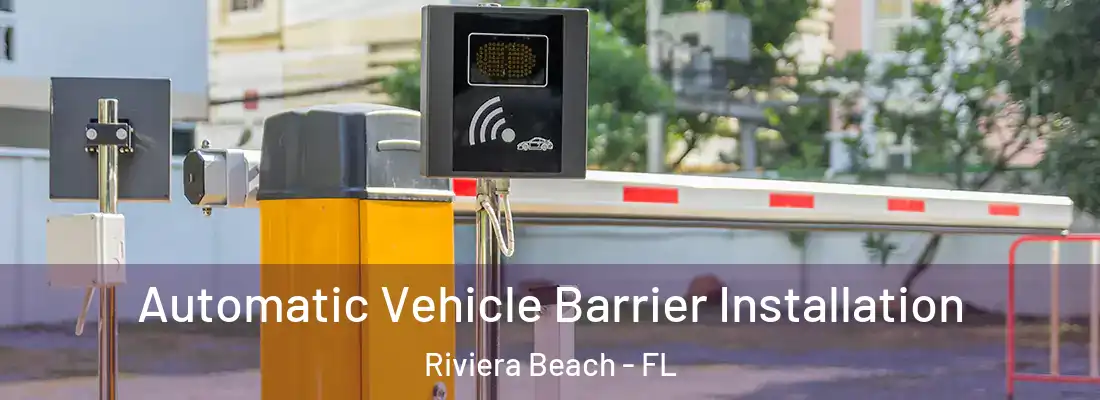 Automatic Vehicle Barrier Installation Riviera Beach - FL