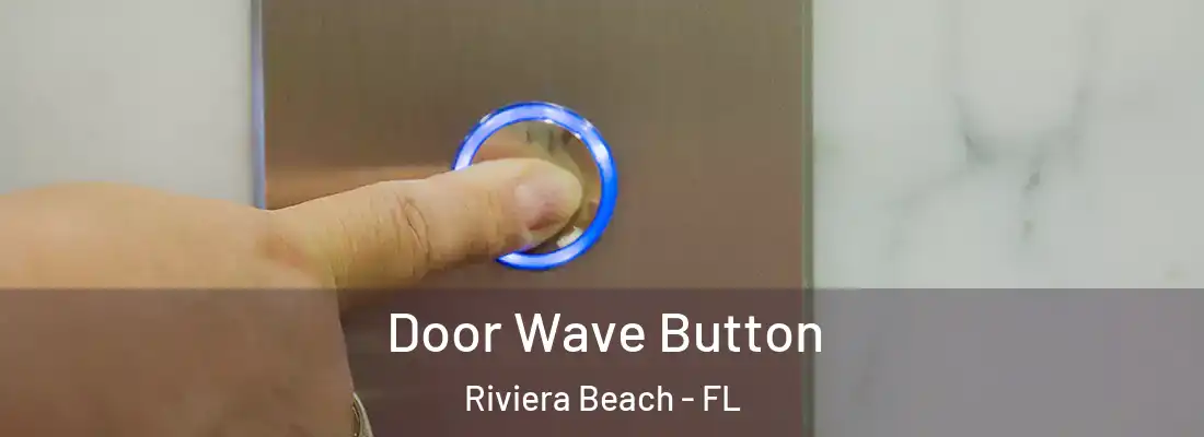 Door Wave Button Riviera Beach - FL