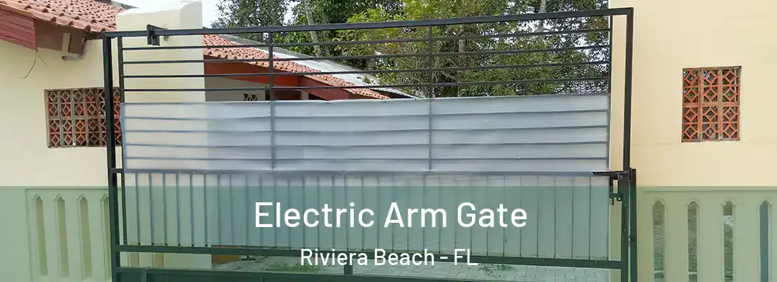 Electric Arm Gate Riviera Beach - FL