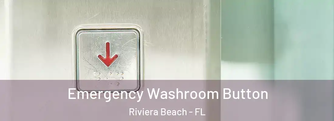 Emergency Washroom Button Riviera Beach - FL