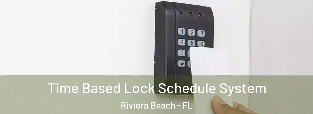 Time Based Lock Schedule System Riviera Beach - FL